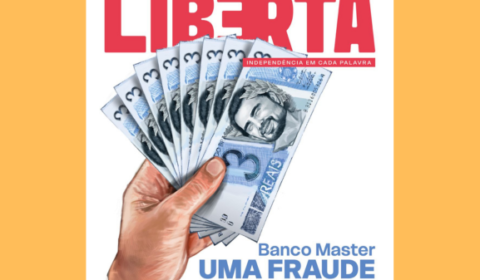Na Revista Liberta número 12, a fraude do Banco Master, o bolsonarismo sem Bolsonaro e muito mais