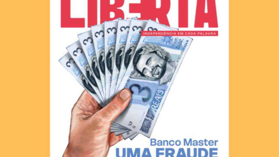 Na Revista Liberta número 12, a fraude do Banco Master, o bolsonarismo sem Bolsonaro e muito mais