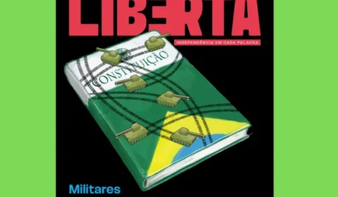 Revista Liberta nº 13: os militares após condenações por golpismo e as maldades do Congresso
