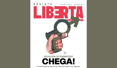 Revista Liberta edição 25: a reação à escalada de feminicídio no Brasil é o tema principal