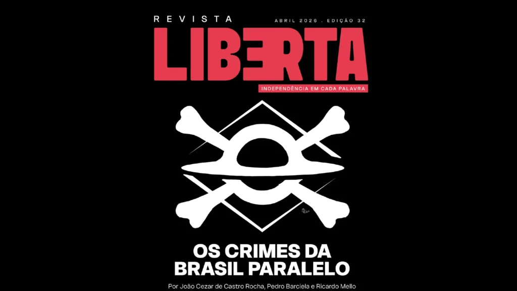 Revista Liberta edição 32: o que está por trás da produtora extremista Brasil Paralelo
